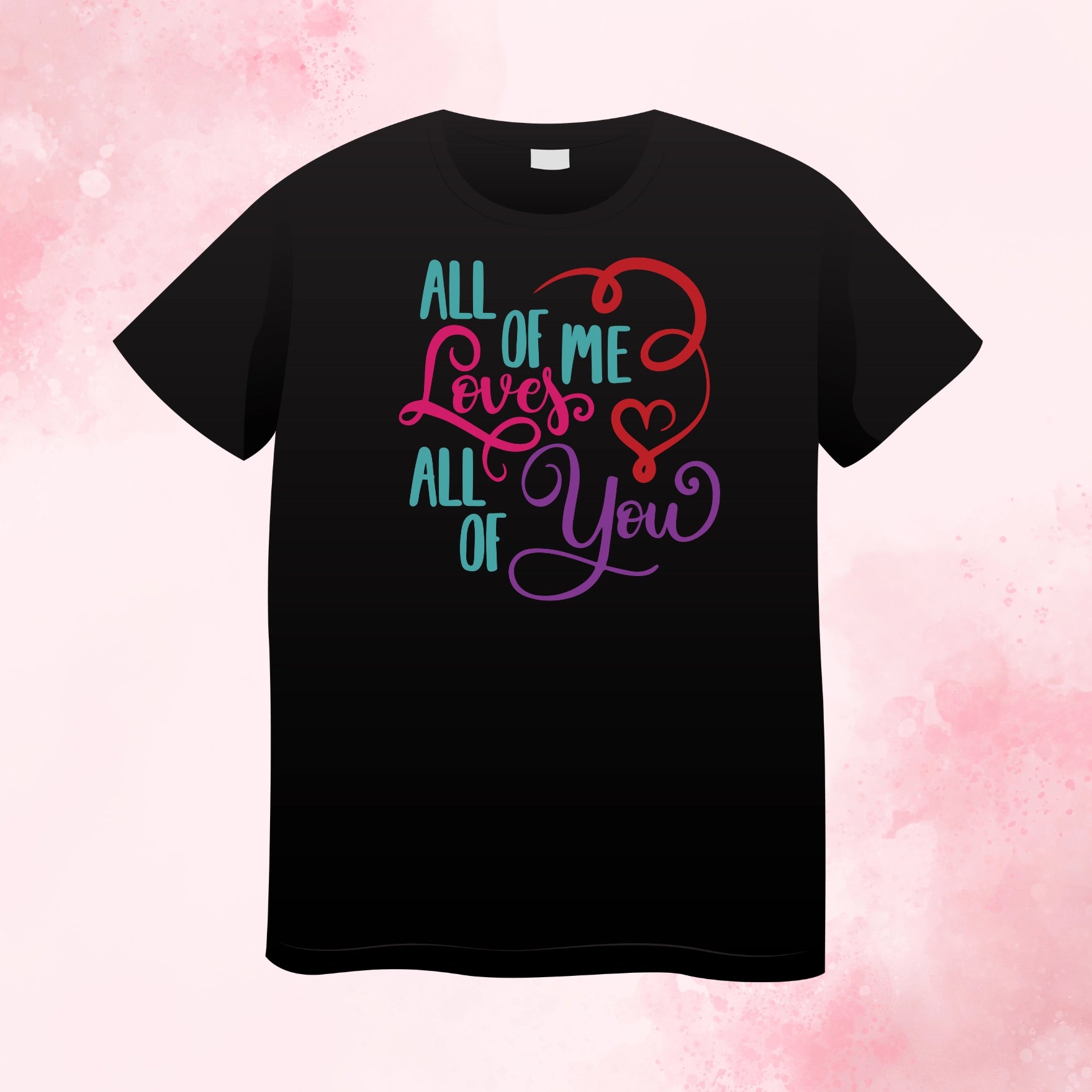 All of My Loves all of You T-Shirt - Hint of Love Creations LLC